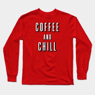 Coffee and Chill Long Sleeve T-Shirt